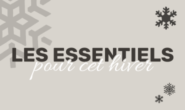 Les essentiels pour cet hiver!